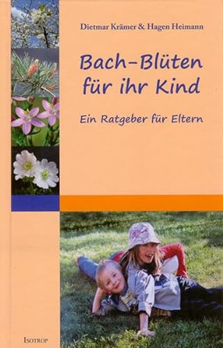 Bach-Blüten für Ihr Kind: Ein Ratgeber für Eltern von Isotrop-Verlag